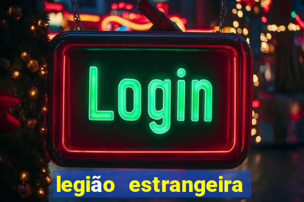 legião estrangeira 2024 inscrição